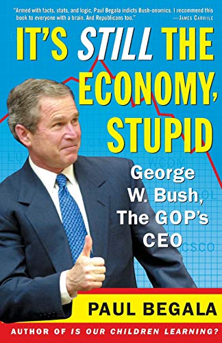 Its Still the Economy, Stupid: George W. Bush, The GOPs CEO (Paperback)