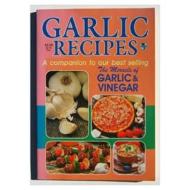 Garlic Recipes (A Companion to Our Best Selling The Miracle of Garlic & Vinegar) (Cookbook Paperback)
