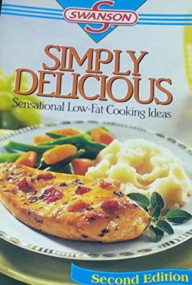 SWANSON, SIMPLY DELICIOUS, SWANSON, SENSATIONAL LOW FAT COOKING IDEAS (Cookbook Paperback)