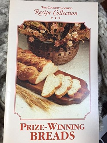 THE COUNTRY COOKING RECIPE COLLECTION PRIZE WINNING BREADS (Cookbook Paperback)