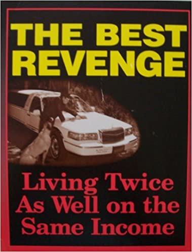 The Best Revenge: Living Twice as Well on the Same Income (Paperback)