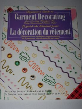 The Beginners Guide to Garment Decorating (Wearable Art): Learn Exciting Tec...