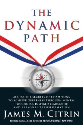 The Dynamic Path: Access the Secrets of Champions to Achieve Greatness Through Mental Toughness, Inspired Leadership and Personal Transformation (Hardcover)
