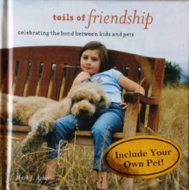 Tails of Friendship - Celebrating the Bond Between Kids and Pets [Hardcover] [Jan 01, 2005] Mark J. Asher