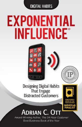 Exponential Influence: Designing Digital Habits That Engage Distracted Customers (Paperback)