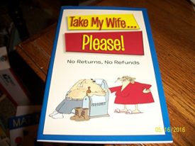 Take my Wife...Please!: No Returns, No Refunds (Paperback)