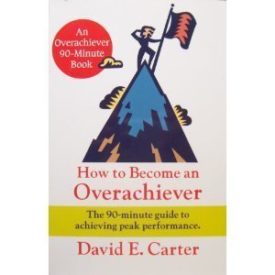 How to Become an Overachiever: The 90-Minute Guide to Achieving Peak Performance(Paperback)