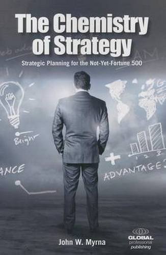 The Chemistry of Strategy: Strategic Planning for the Not-Yet-Fortune 500 (Paperback)