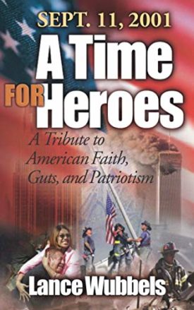 September 11, 2001: A Time for Heroes: A Tribute to American Faith, Guts, and Patriotism (Paperback)