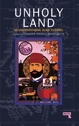 The Unholy Land: An Unconventional Guide to Israel [Paperback] Handelman Smith, Ithamar