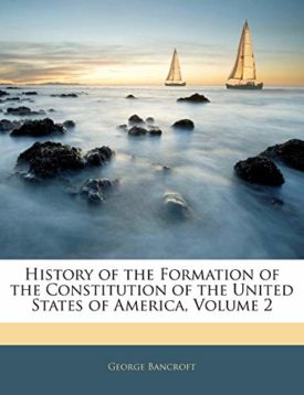 History of the Formation of the Constitution of the United States of America, Volume 2 [Paperback] Bancroft, George