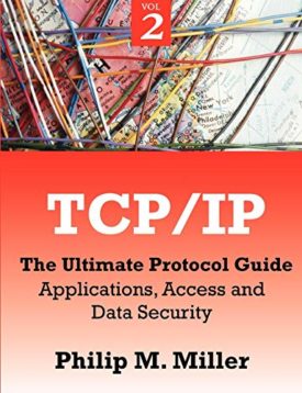 TCP/IP - The Ultimate Protocol Guide: Volume 2 - Applications, Access and Data Security [Paperback] Miller, Philip M.
