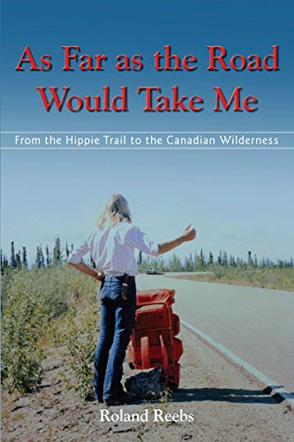 As Far as the Road Would Take Me: From the Hippie Trail to the Canadian Wilderness [Paperback] Reebs, Roland Bjorn and McGuire, Veronica Germaine