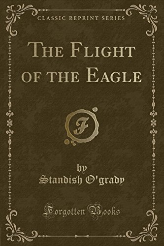 The Flight of the Eagle (Classic Reprint) [Paperback] Ogrady, Standish