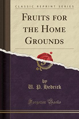Fruits for the Home Grounds (Classic Reprint) [Paperback] Hedrick, U. P.