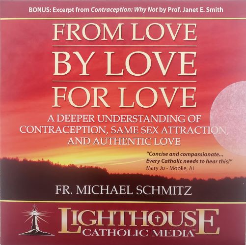 Fr. Michael Schmitz: From Love By Love for Love - Lighthouse Catholic Media (Educational CD)