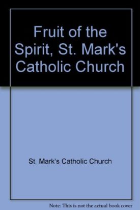 Fruit of the Spirit, St. Marks Catholic Church [Spiral-bound] [Jan 01, 2001] St. Marks Catholic Church