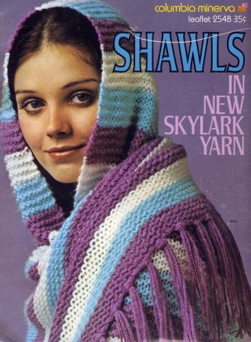 Shawls in New Skylark Yarn (Leaflet # 2548) [Pamphlet] [Jan 01, 1972] Columbia-Minerva and Myron Miller