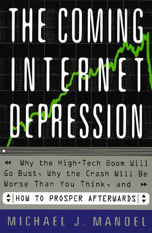 The Coming Internet Depression Why The High-tech Boom Will Go Bust, Why The Crash Will Be Worse Than You Think, And How To Prosper Afterwards(Hardcover)
