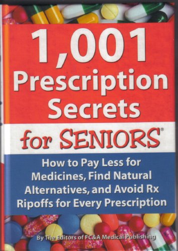 1,001 Prescription Secrets for Seniors: How to Pay Less for Medicines, Find Natural Alternatives, and Avoid RX Ripoffs for Every Prescription (Hardcover)