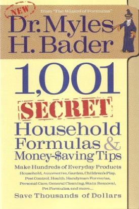 1,001 Secret Household Formulas & Money Saving Tips by Dr. Myles H. Bader (2013) (Hardcover)