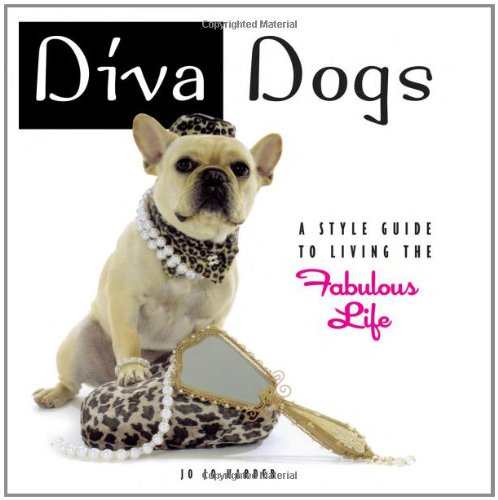 Diva Dogs: A Style Guide to Living the Fabulous Life (Hardcover)