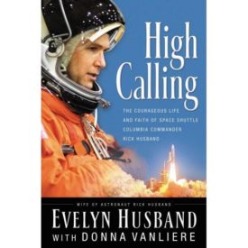 High Calling: The Courageous Life and Faith of Space Shuttle Columbia Commander Rick Husband (Hardcover)