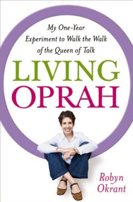 Living Oprah: My One-Year Experiment to Walk the Walk of the Queen of Talk (Hardcover)