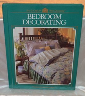 Bedroom Decorating (Arts and Crafts for Home Decorating) by Home Decorating Institute; Cy Decosse Inc (Hardcover)