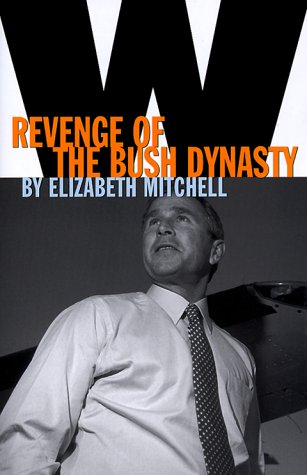 W: Revenge of the Bush Dynasty [Jan 25, 2000] Mitchell, Elizabeth