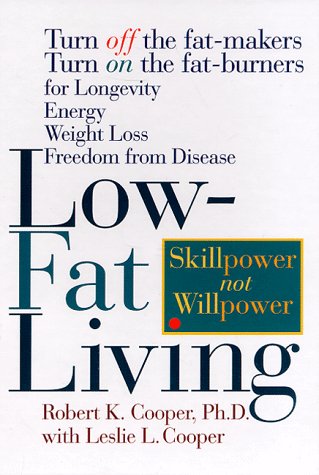 Low-Fat Living: Turn Off the Fat-Makers Turn on the Fat-Burners for Longevity Energy Weight Loss Freedom from Disease (Hardcover)