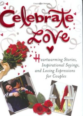 Celebrate Love: Heartwarming Stories, Inspirational Sayings, and Loving Expressions for Couples (Hardcover)