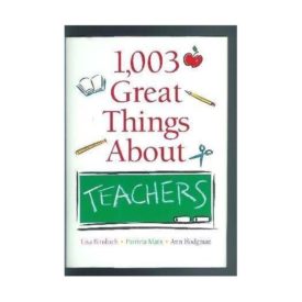 1,003 Great Things About Teachers (Hardcover)