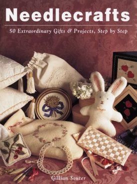 Needlecrafts: 50 Extraordinary Gifts and Projects, Step by Step (Paperback)