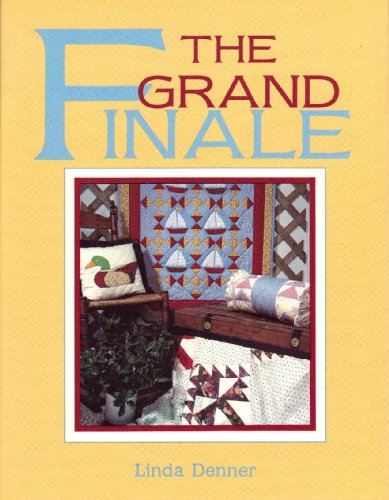 Grand Finale: A Quilters Guide to Finishing Projects (Paperback)