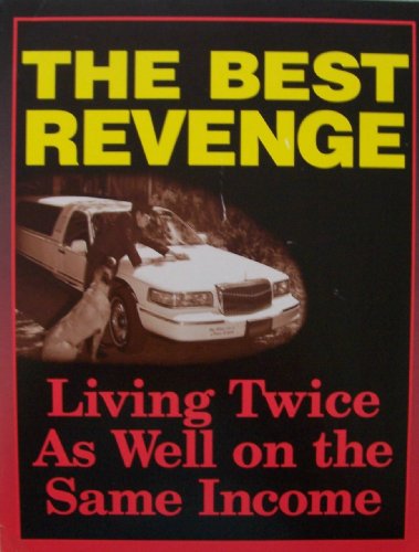The Best Revenge: Living Twice as Well on the Same Income (Paperback)