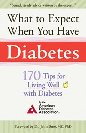 What to Expect When You Have Diabetes: 170 Tips For Living Well With Diabetes (Paperback)