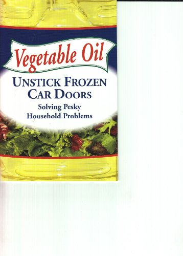 Vegetable Oil (Unstick Frozen Car Doors - Solving Pesky Household Problems) (Paperback)
