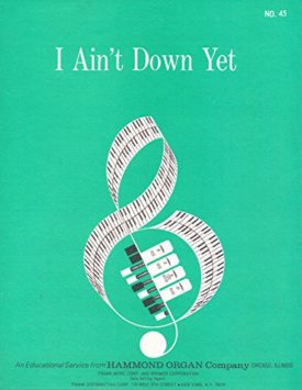 I Aint Down Yet (An Educational Service from Hammond Organ Company, No. 45) (Vintage) (Sheet Music)
