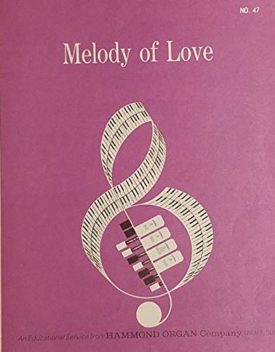 Melody of Love (An Educational Service from Hammond Organ Company, NO. 47) (Vintage) (Sheet Music)