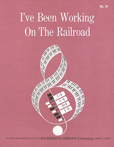 Ive Been Working on the Railroad (An Educational Service from Hammond Organ Company, NO. 58) (Vintage) (Sheet Music)