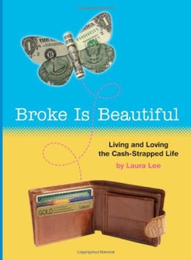 Broke Is Beautiful: Living and Loving the Cash-Strapped Life