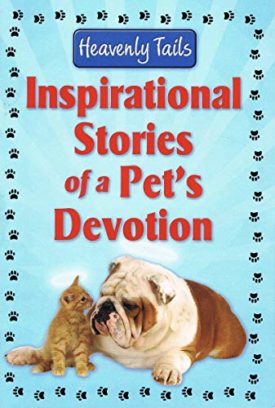 Heavenly Tails Inspirational Stories of a Pets Devotion (Paperback)