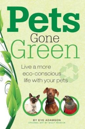 Pets Gone Green: Live a More Eco-Concious Life with Your Pets (Paperback)