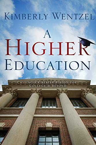 A Higher Education: Casting A Greater Vision For College & Beyond (Paperback)