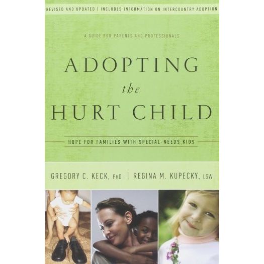 Adopting the Hurt Child: Hope for Families with Special-Needs Kids - A Guide for Parents and Professionals (Paperback)