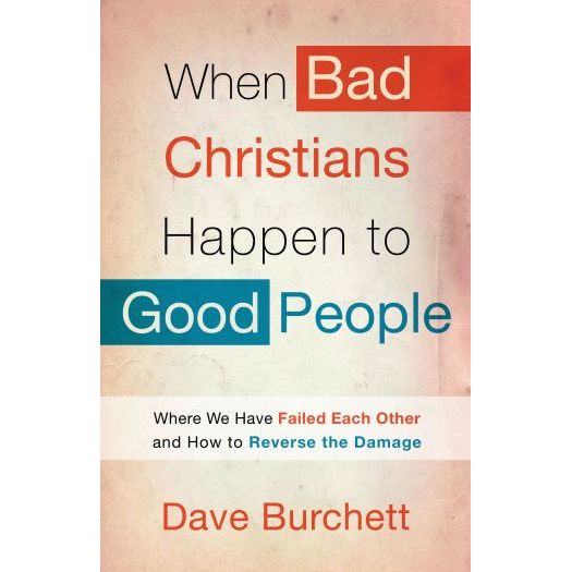 When Bad Christians Happen to Good People: Where We Have Failed Each Other and How to Reverse the Damage (Paperback)