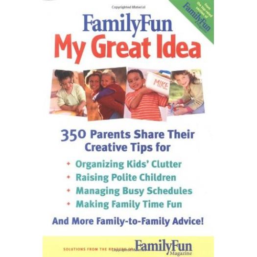 FamilyFun - My Great Idea: 350 Parents Share Their Creative Tips (Paperback)