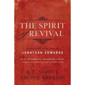 The Spirit of Revival (With the Complete, Modernized Text of The Distinguishing Marks of a Work of the Spirit of God): Discovering the Wisdom of Jonathan Edwards (Paperback)
