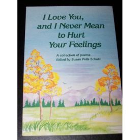 I Love You and I Never Mean to Hurt Your Feelings (Paperback)